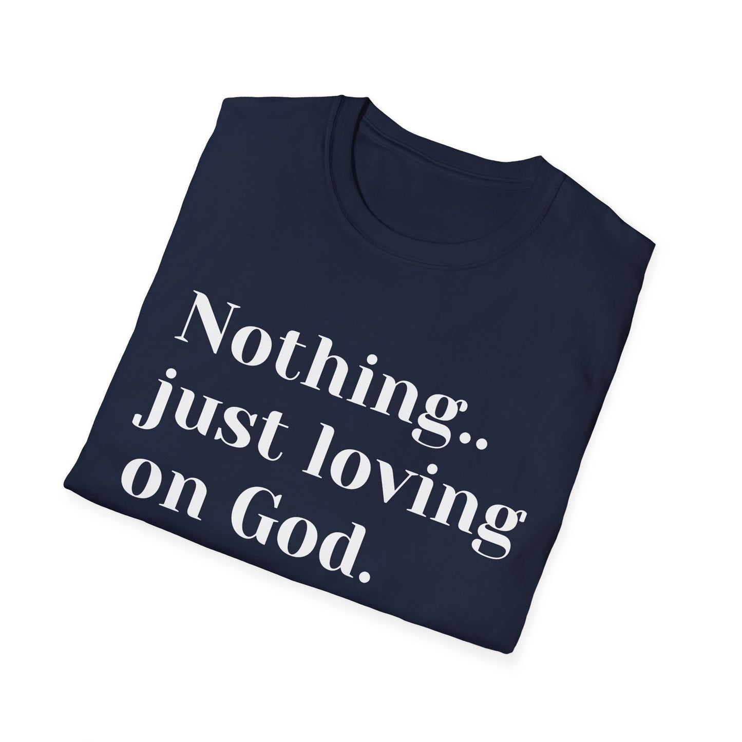 Faith Tee — “Nothing..just loving on God” Confidence Tee