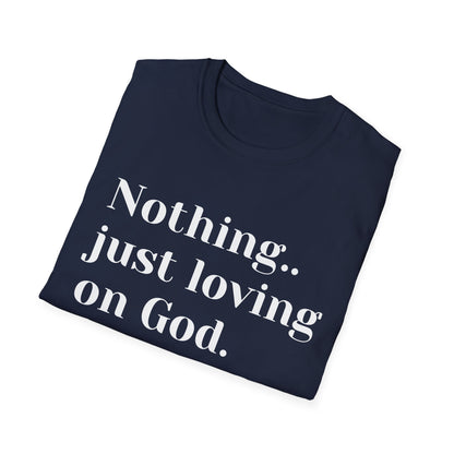 Faith Tee — “Nothing..just loving on God” Confidence Tee