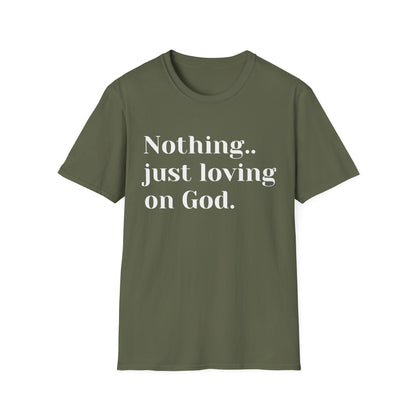 Faith Tee — “Nothing..just loving on God” Confidence Tee