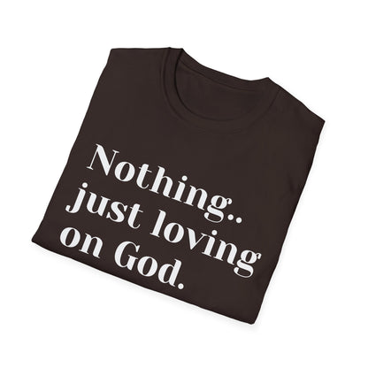Faith Tee — “Nothing..just loving on God” Confidence Tee