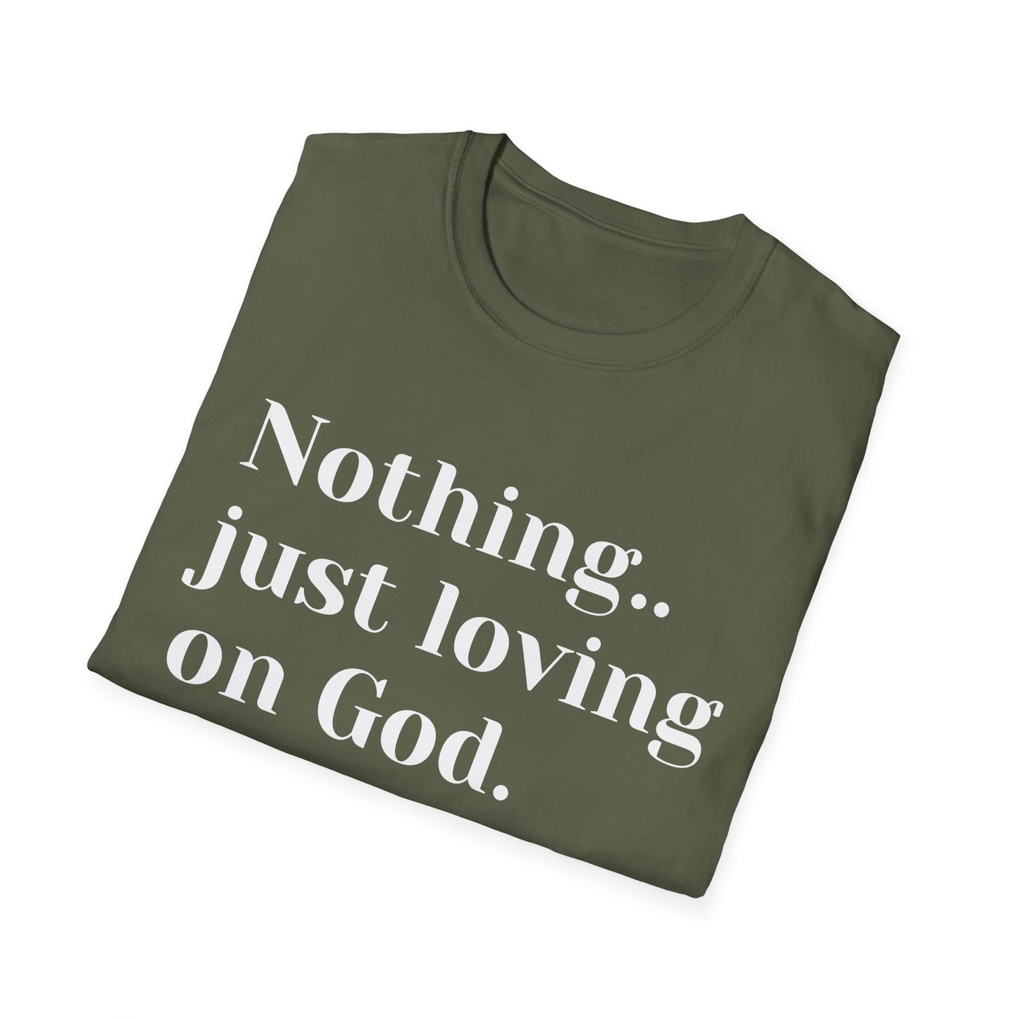 Faith Tee — “Nothing..just loving on God” Confidence Tee