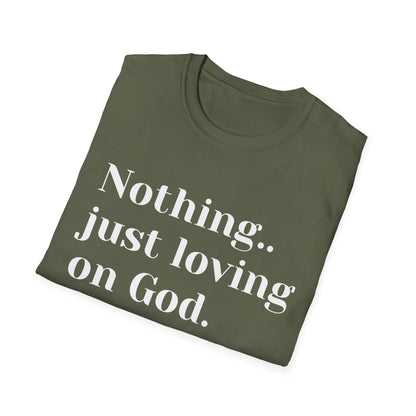 Faith Tee — “Nothing..just loving on God” Confidence Tee