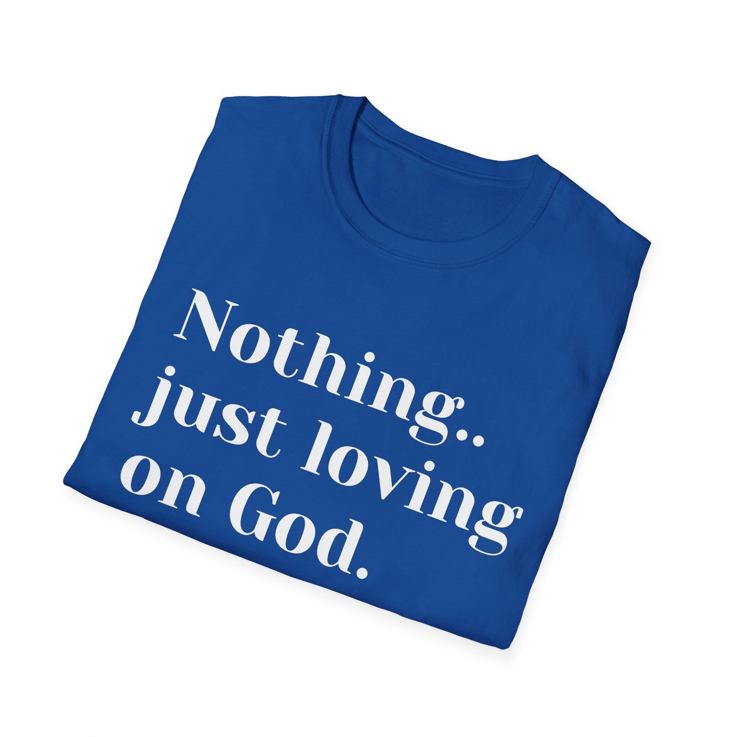 Faith Tee — “Nothing..just loving on God” Confidence Tee