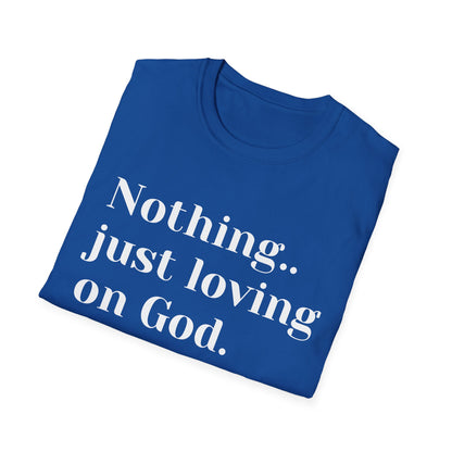 Faith Tee — “Nothing..just loving on God” Confidence Tee