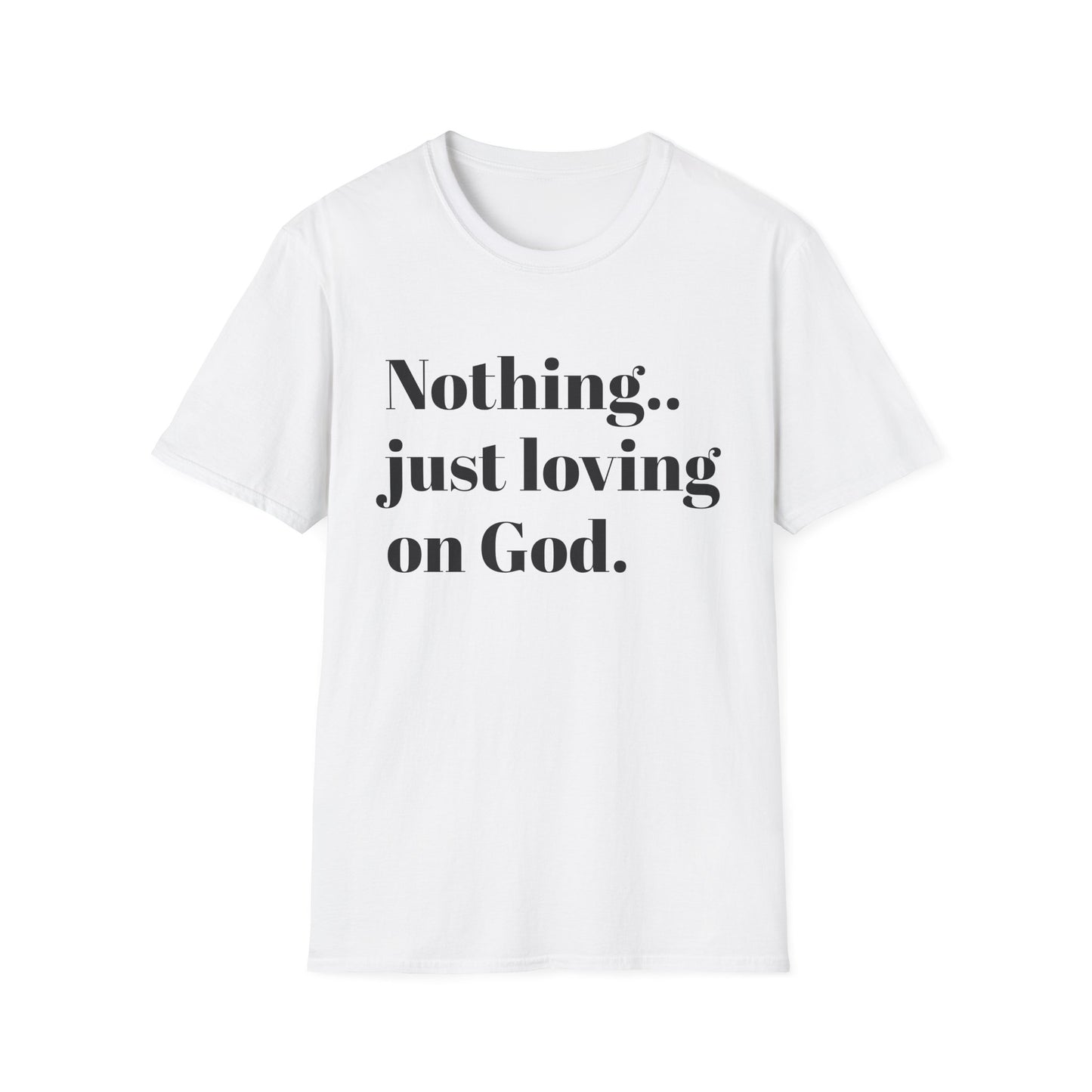 Faith Tee — “Nothing..just loving on God” Confidence Tee