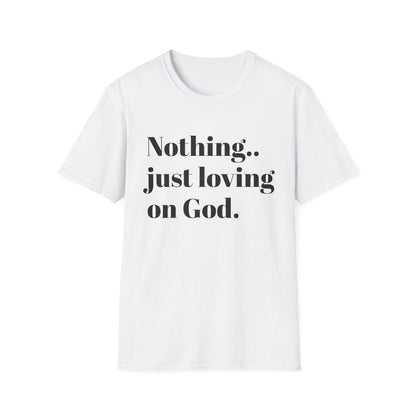Faith Tee — “Nothing..just loving on God” Confidence Tee