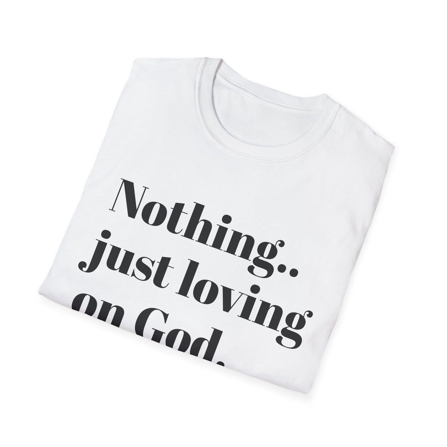 Faith Tee — “Nothing..just loving on God” Confidence Tee