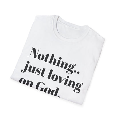 Faith Tee — “Nothing..just loving on God” Confidence Tee