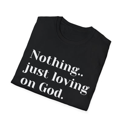 Faith Tee — “Nothing..just loving on God” Confidence Tee