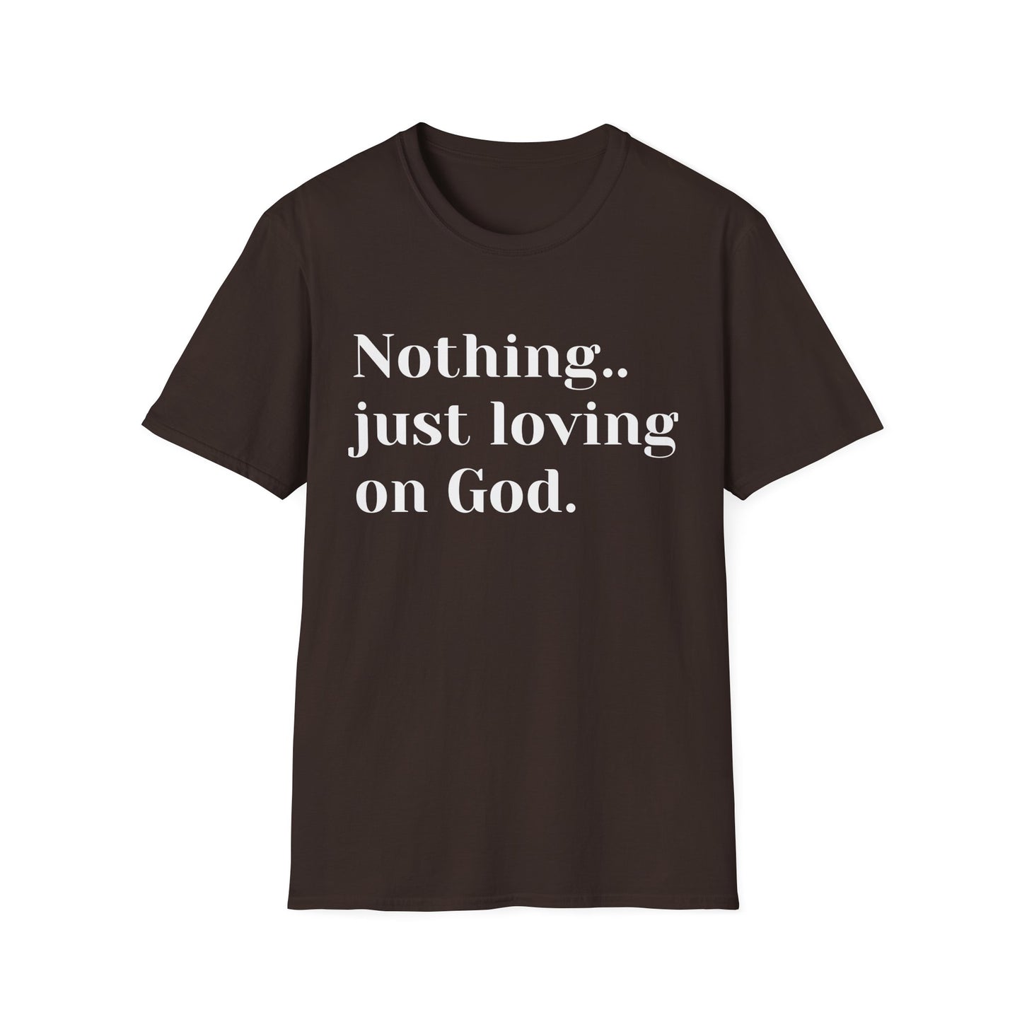 Faith Tee — “Nothing..just loving on God” Confidence Tee