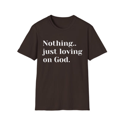 Faith Tee — “Nothing..just loving on God” Confidence Tee