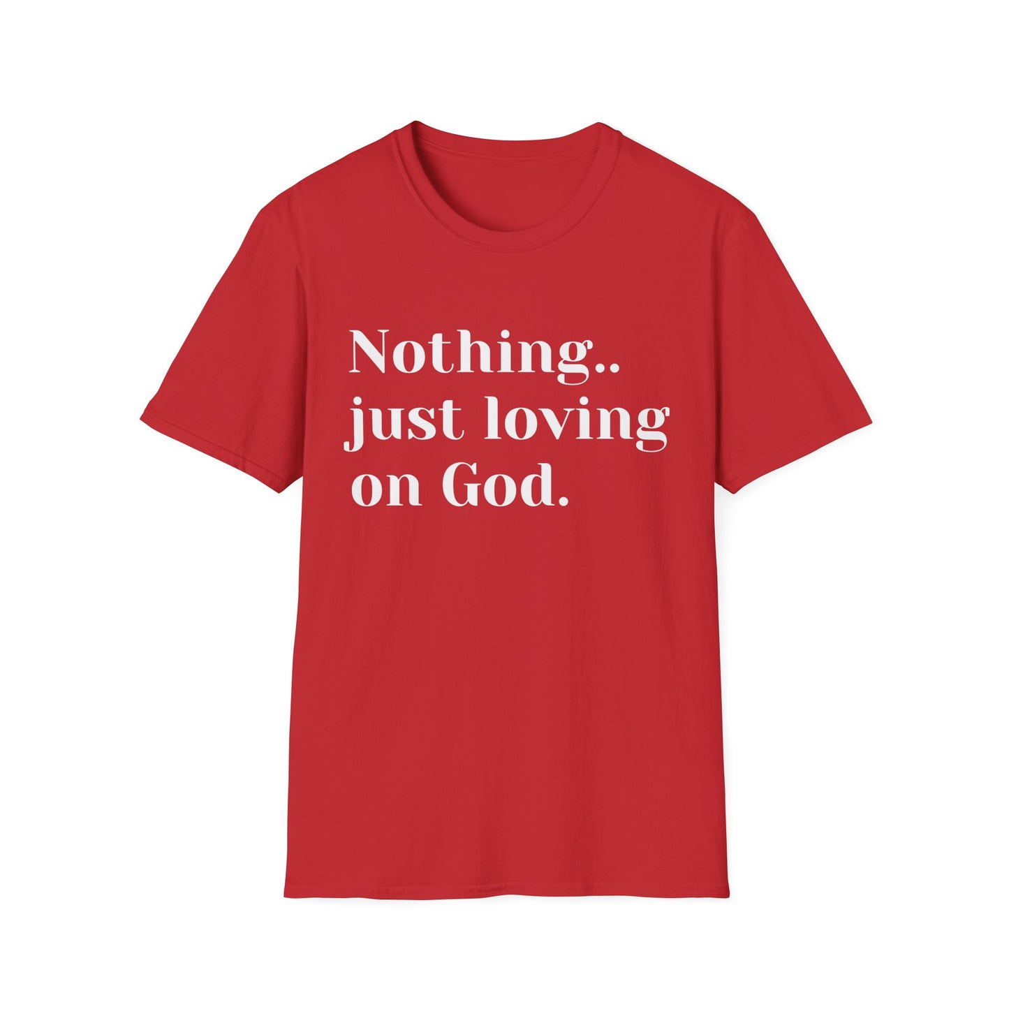 Faith Tee — “Nothing..just loving on God” Confidence Tee