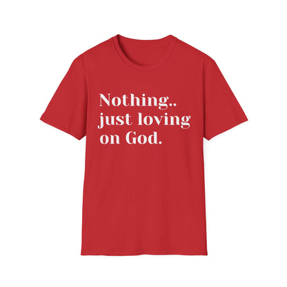 Faith Tee — “Nothing..just loving on God” Confidence Tee