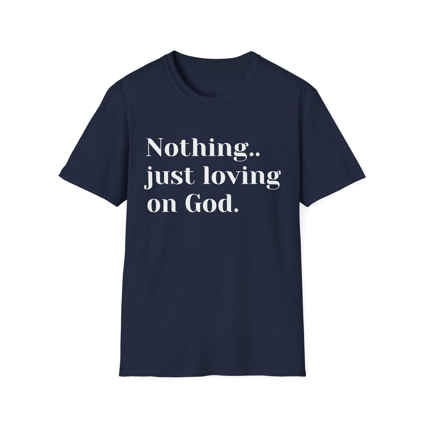 Faith Tee — “Nothing..just loving on God” Confidence Tee