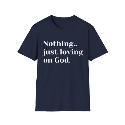 Faith Tee — “Nothing..just loving on God” Confidence Tee