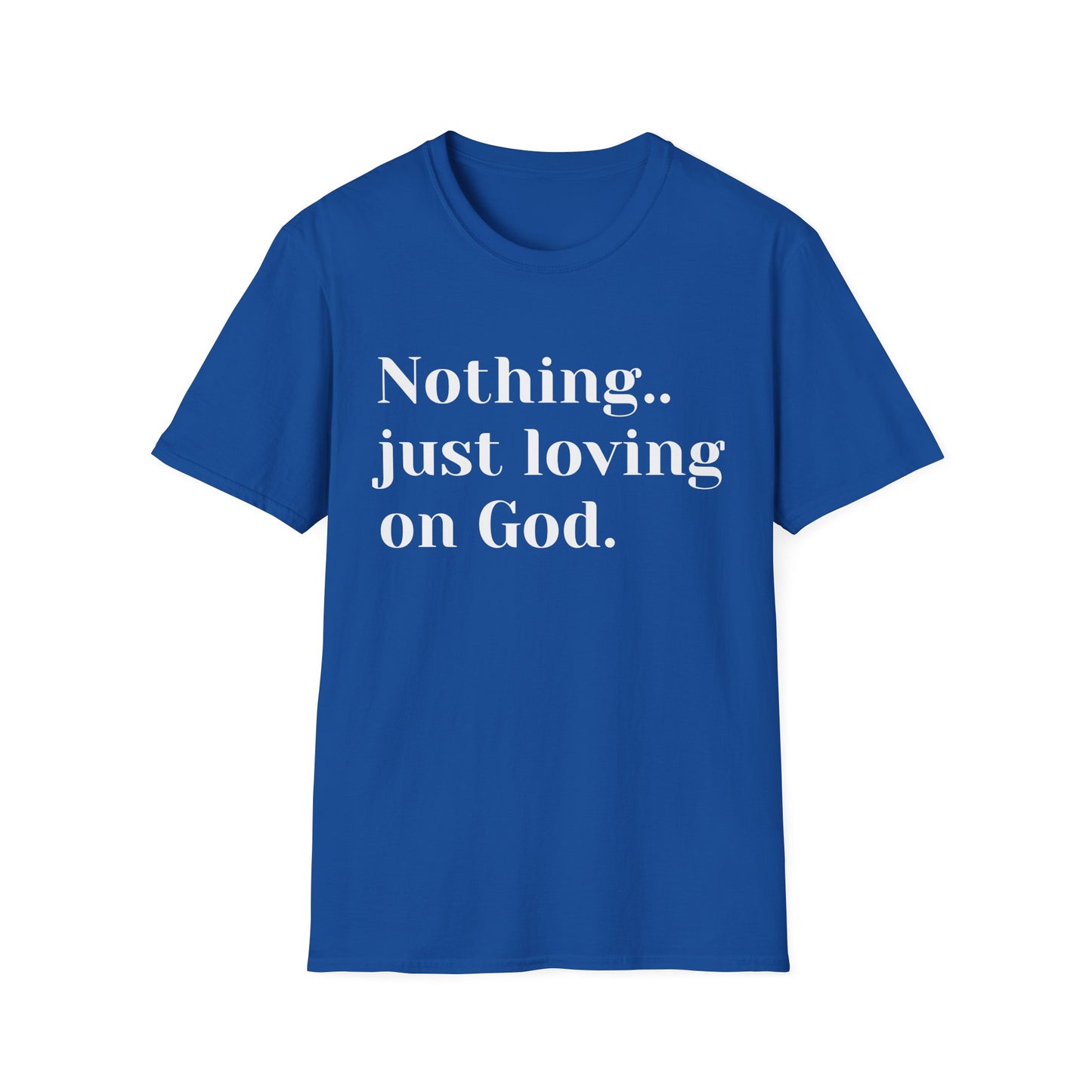Faith Tee — “Nothing..just loving on God” Confidence Tee