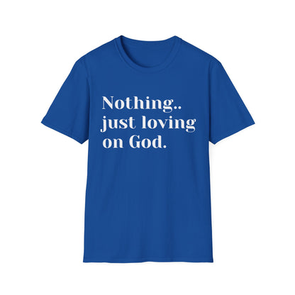 Faith Tee — “Nothing..just loving on God” Confidence Tee
