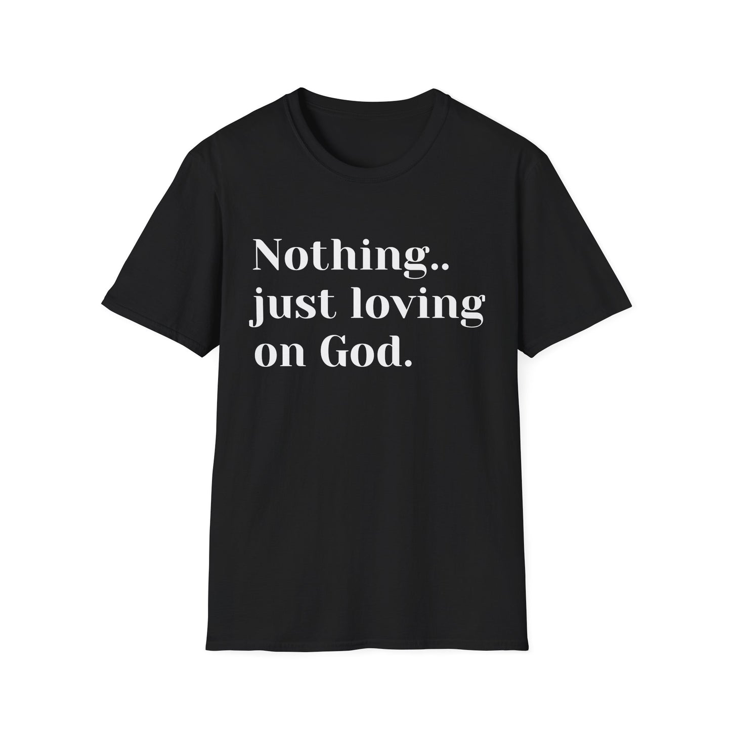 Faith Tee — “Nothing..just loving on God” Confidence Tee